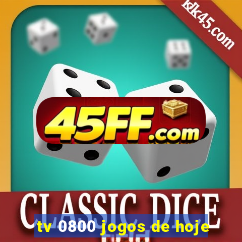tv 0800 jogos de hoje